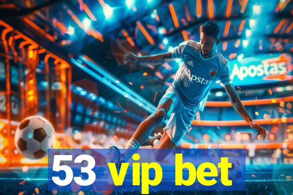 53 vip bet